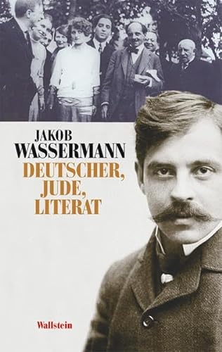 Jakob Wassermann. Deutscher - Jude - Literat von Wallstein / Wallstein Verlag GmbH